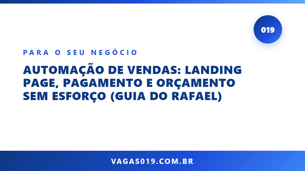 Capa do artigo Automação de Vendas: Landing Page, Pagamento e Orçamento sem Esforço (Guia do Rafael) no blog do Vagas019