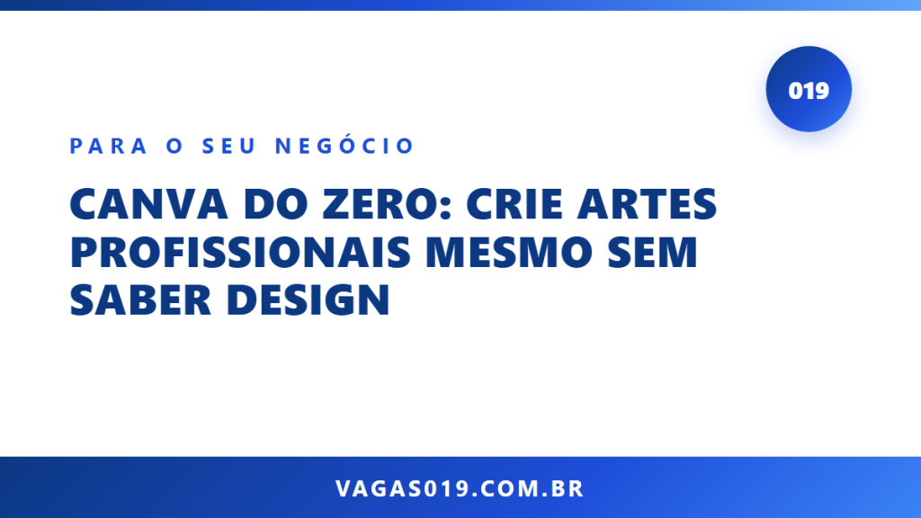 Capa do artigo Canva do Zero: Crie Artes Profissionais Mesmo sem Saber Design no blog do Vagas019