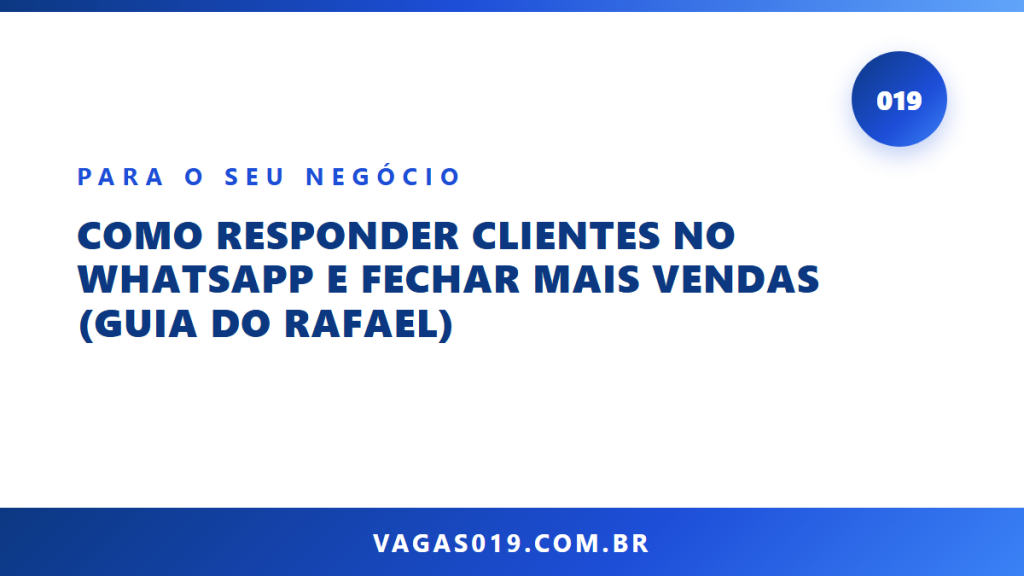 Capa do artigo Como Responder Clientes no WhatsApp e Fechar Mais Vendas (Guia do Rafael) no blog do Vagas019