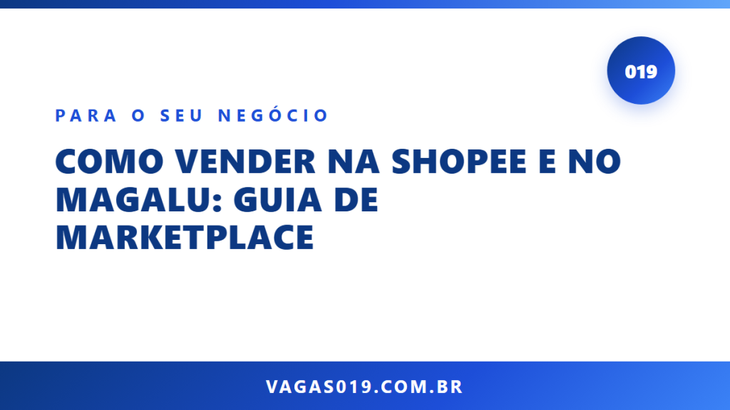 Capa do artigo Como Vender na Shopee e no Magalu: Guia de Marketplace no blog do Vagas019