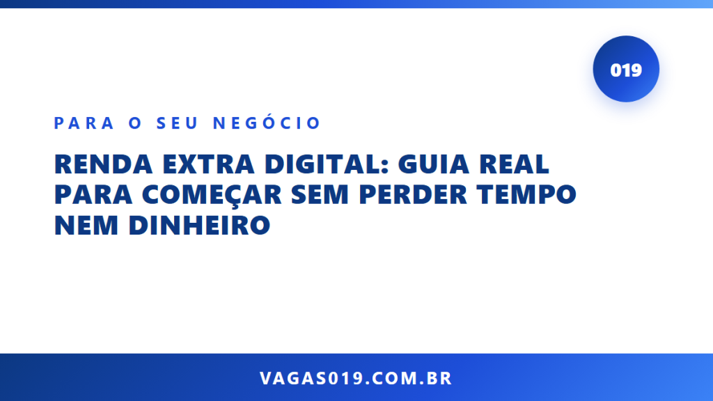 Capa do artigo Renda Extra Digital: Guia Real para Começar Sem Perder Tempo Nem Dinheiro no blog do Vagas019