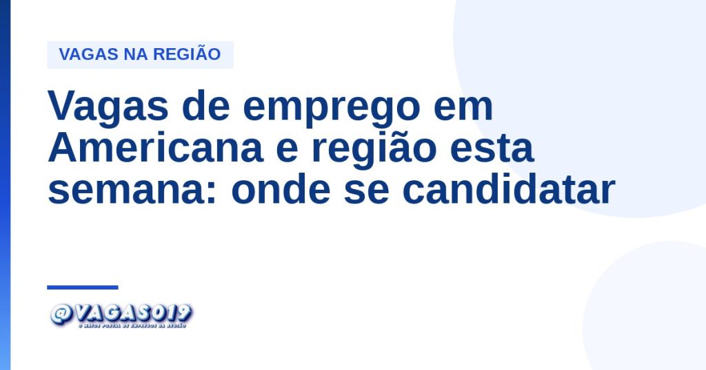 Vagas de emprego em Americana e região esta semana: onde se candidatar de graça