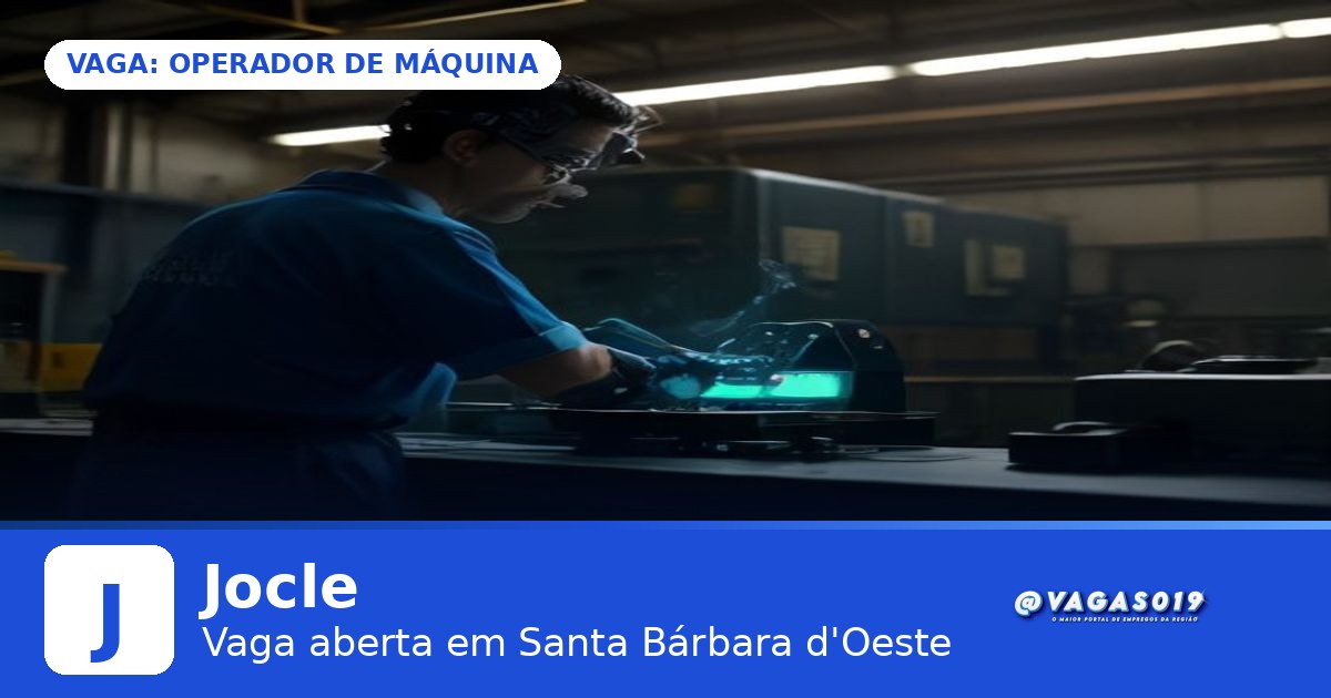Jocle está contratando Operador de Máquina em Santa Bárbara d'Oeste - VAGAS019