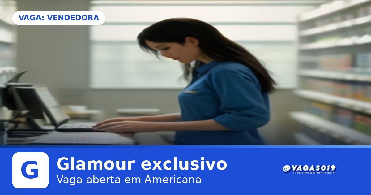 Glamour exclusivo está contratando Vendedora em Americana - VAGAS019