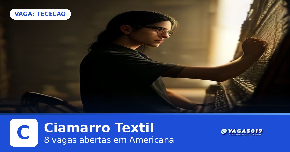 Ciamarro Textil está contratando Tecelão em Americana - VAGAS019
