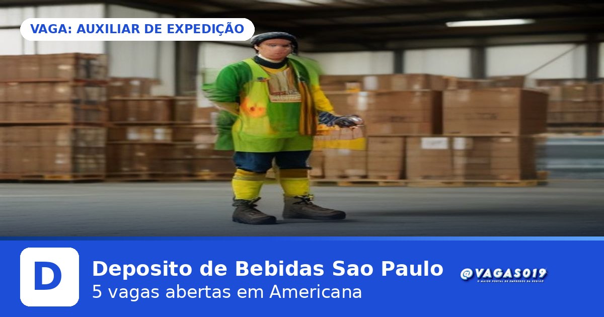 Deposito de Bebidas Sao Paulo está contratando Auxiliar de Expedição em Americana - VAGAS019