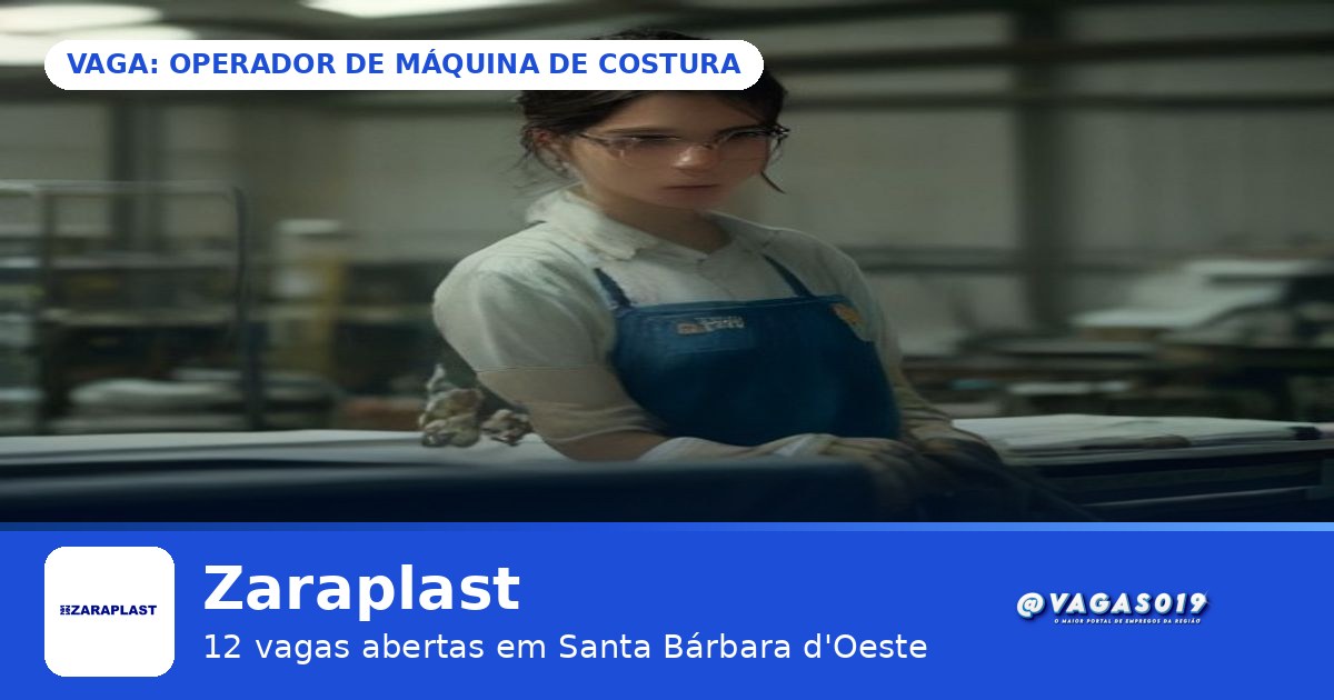 Zaraplast está contratando Operador de Máquina de Costura em Santa Bárbara d'Oeste - VAGAS019
