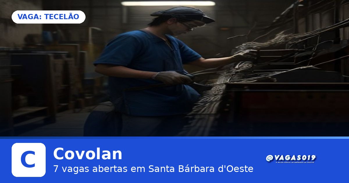 Covolan está contratando Tecelão em Santa Bárbara d'Oeste - VAGAS019