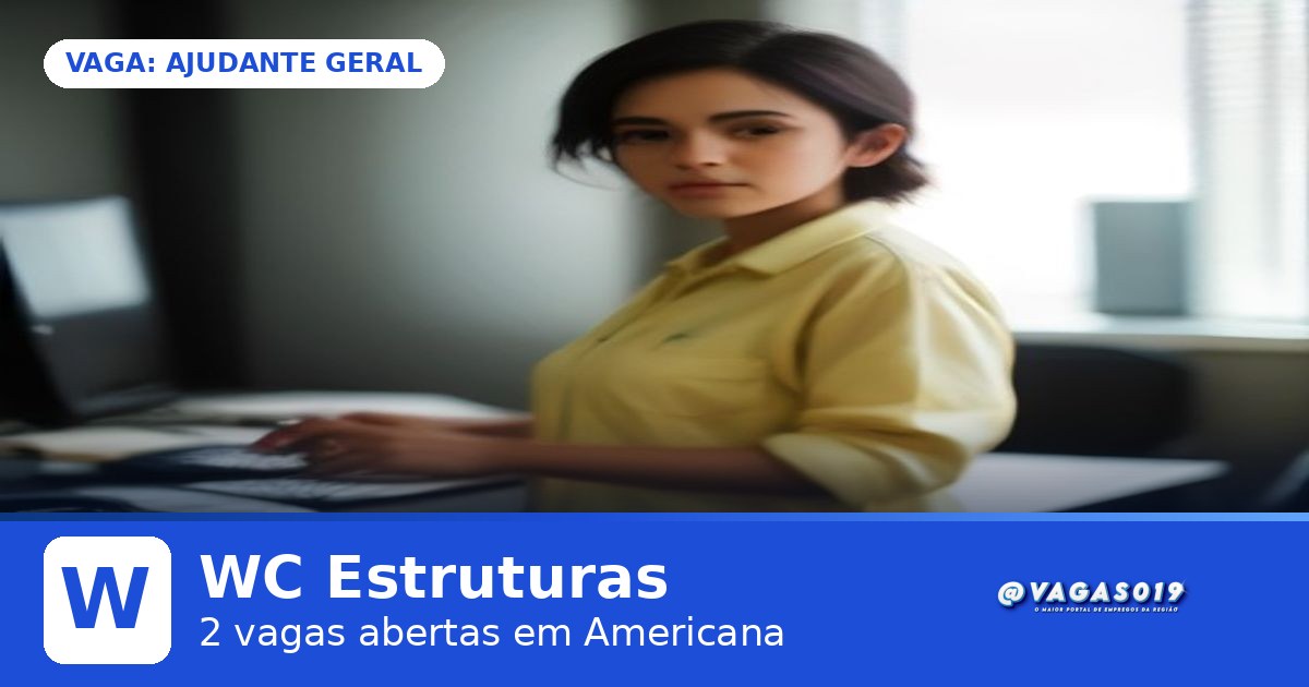 WC Estruturas está contratando Ajudante Geral em Americana - VAGAS019