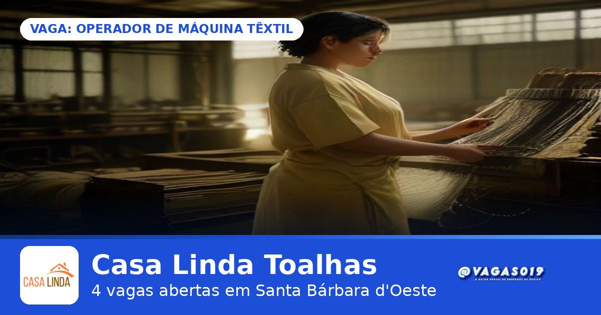 Casa Linda Toalhas está contratando Operador de Máquina Têxtil em Santa Bárbara d'Oeste - VAGAS019